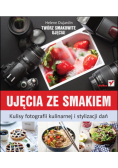 Ujęcia ze smakiem Kulisy fotografii kulinarnej
