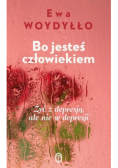 Bo jesteś człowiekiem