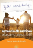Wyzwania dla rodziców adopcyjnych dzieci z FASD