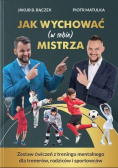 Jak wychować (w sobie) mistrza