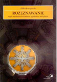 Rozeznawanie czyli myślenie i działanie zgodnie  z wolą Bożą