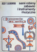 Sami robimy zabawki i instrumenty muzyczne