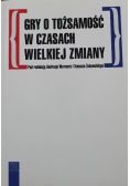 Gry o tożsamość w czasach wielkiej zmiany