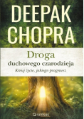 Droga duchowego czarodzieja Kreuj życie, jakiego pragniesz