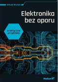 Elektronika bez oporu. Praktyczne przykłady