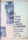 Miecz i tarcza komunizmu Historia aparatu bezpieczeństwa w Polsce 1944 - 1990