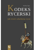 Kodeks rycerski Jak wieść szlachetne życie