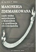 Masoneria zdemaskowana czyli walka antychrysta z kościołem i z cywilizacją chrześcijańską