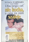 Dlaczego nie kocha a ona za nim szaleje