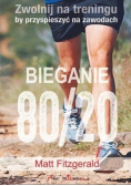 Bieganie 80 20 Zwolnij na treningu by przyspieszyć na zawodach