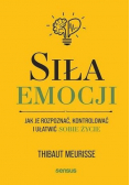 Siła emocji. Jak je rozpoznać, kontrolować..