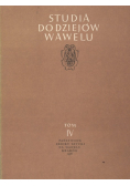 Studia do dziejów Wawelu Tom IV