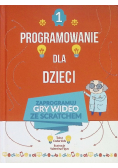 Programowanie dla dzieci Tom 1 Zaprogramuj gry wideo