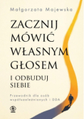 Zacznij mówić własnym głosem i odbuduj siebie. Przewodnik dla osób współuzależnionych i DDA