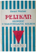 Pelikan opowieść o Maksymilianie Kolbem