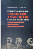 Intelektualne oblicza polskiego anarchizmu przełomu XIX i XX wieku
