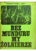Bez munduru my żołnierze