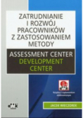 Zatrudnianie i rozwój pracowników z zastosowaniem metody Assessment Center Development Center