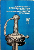 Broń biała-sieczna w zbiorach Muzeum Okręgowego w Toruniu