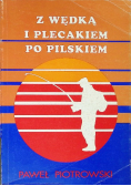 Z wędką i plecakiem po pilskiem