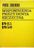 Wspomnienia prezydenta Szczecina 1945 - 1950