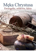 Męka Chrystusa Ewangelie, relikwie, fakty