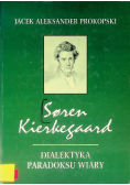 Soren Kierkegaard Dialektyka paradoksu wiary
