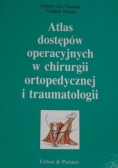 Atlas dostępów operacyjnych w chirurgii ortopedycznej i traumatologii