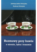 Rozmowy przy kawie o stresie lęku i traumie