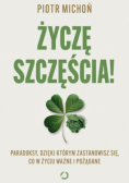 Życzę szczęścia! Paradoksy, dzięki którym zastanowisz się, co w życiu ważne i pożądane