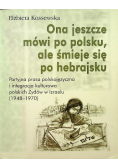 Ona jeszcze mówi po polsku ale śmieje się po hebrajsku