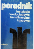 Poradnik. Instalacje wodociągowe, kanalizacyjne i gazowe.