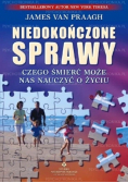 Niedokończone sprawy czego śmierć może nas nauczyć o życiu