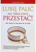 Lubię palić ale teraz chcę przestać!