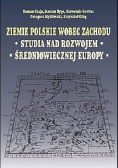 Ziemie polskie wobec zachodu Studia nad rozwojem średniowiecznej Europy