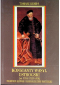 Konstanty Wasyl Ostrogski Wojewoda Kijowski i Marszałek Ziemi Wołyńskiej