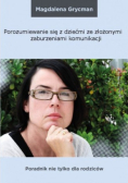 Porozumienie się z dziećmi ze złożonymi zaburzeniami komunikacji