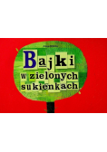 Bajki w zielonych sukienkach 6-10 lat