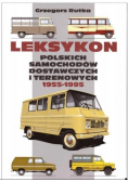 Leksykon Polskich Samochodów Dostawczych I Terenowych 1955 - 1995