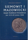 Siemowit I Mazowiecki. Książę trudnego pogranicza