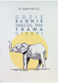 Gdzie słonie walczą, tam trawa cierpi