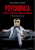 Psychopata w pracy  w rodzinie i wśród znajomych