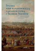 Studia nad konfederacją tarnogrodzką i Sejmem Niemym