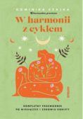 W harmonii z cyklem. Kompletny przewodnik po miesiączce i zdrowiu kobiety