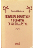 Pesymizm, romantyzm a podstawy a podstawy chrześcijaństwa Tom I