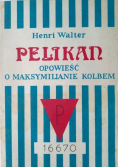 Pelikan opowieść o Maksymilianie Kolbem