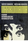 Narkomania. Studium kryminologiczno - kryminalistyczne