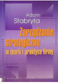 Zarządzanie strategiczne w teorii i w praktyce firmy