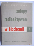 Izotopy Radioaktywne w biochemii