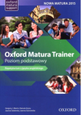 Oxford Matura Trainer Poziom podstawowy Repetytorium z języka angielskiego